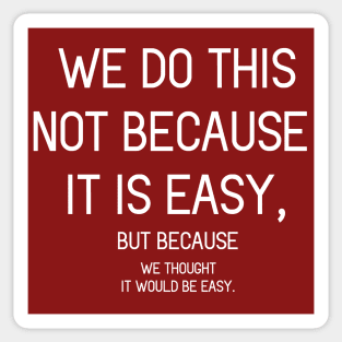 We do this not because it is easy Sticker